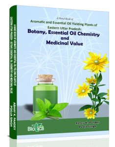 A Hand book of Aromatic and Essential Oil Yielding Plants of Eastern Uttar Pradesh:  Botany, Essential Oil Chemistry and Medicinal Value